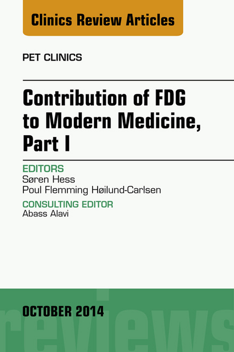 Contribution of FDG to Modern Medicine, Part I, An Issue of PET Clinics -  Soren Hess