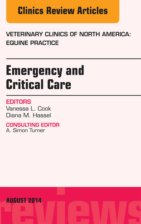 Emergency and Critical Care, An Issue of Veterinary Clinics of North America: Equine Practice -  Diana M. Hassel