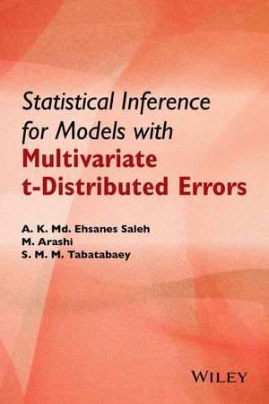 Statistical Inference for Models with Multivariate t-Distributed Errors - A. K. Md. Ehsanes Saleh, Mohammad Arashi, S M M Tabatabaey