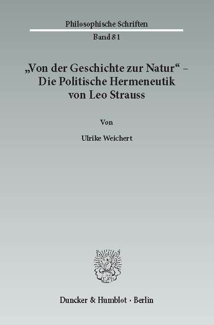 »Von der Geschichte zur Natur« - Die Politische Hermeneutik von Leo Strauss. -  Ulrike Weichert