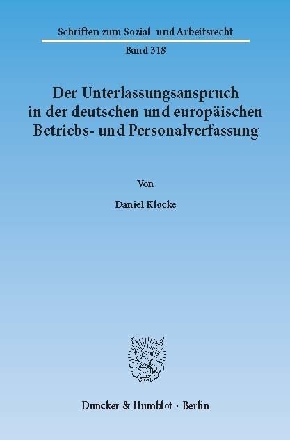 Der Unterlassungsanspruch in der deutschen und europäischen Betriebs- und Personalverfassung. -  Daniel Klocke