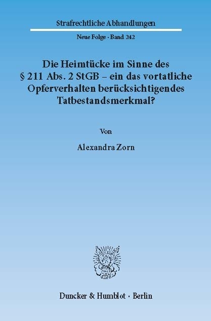 Die Heimtücke im Sinne des § 211 Abs. 2 StGB - ein das vortatliche Opferverhalten berücksichtigendes Tatbestandsmerkmal? -  Alexandra Zorn