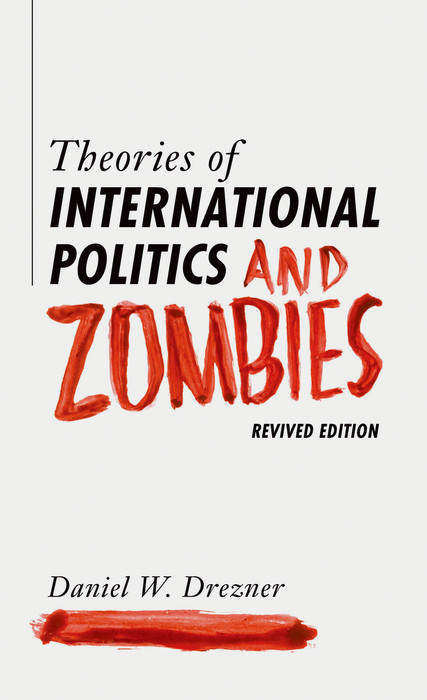 Theories of International Politics and Zombies - Daniel W. Drezner