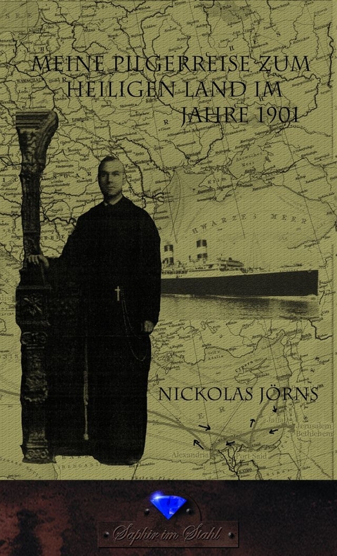 Meine Pilgerreise zum Heiligen Land im Jahre 1901 - Nickolas Jörns