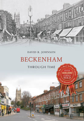 Beckenham Through Time -  David R. Johnson