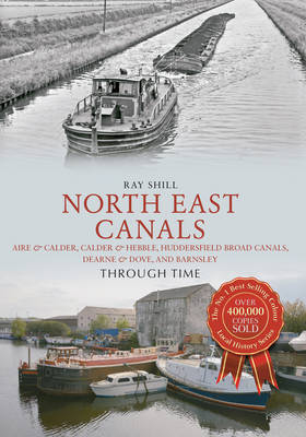North East Canals Through Time -  Ray Shill