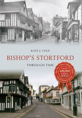 Bishop's Stortford Through Time -  Kate J. Cole