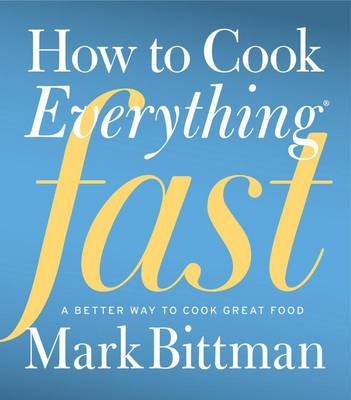 How to Cook Everything Fast -  Mark Bittman
