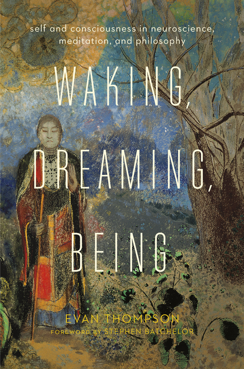 Waking, Dreaming, Being -  Evan Thompson