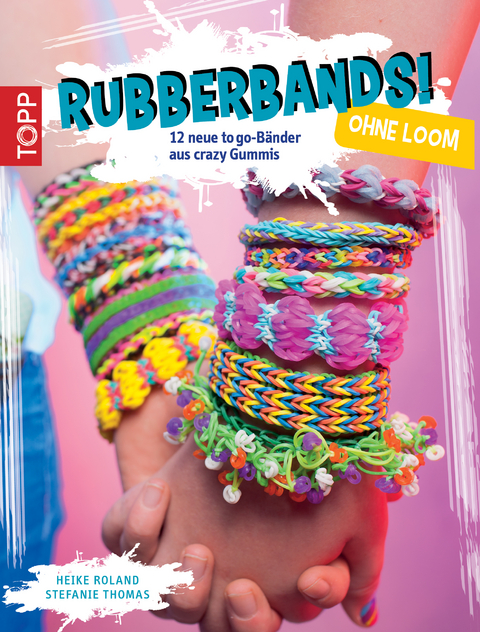 Rubberbands! ohne Loom - Heike Roland, Stefanie Thomas