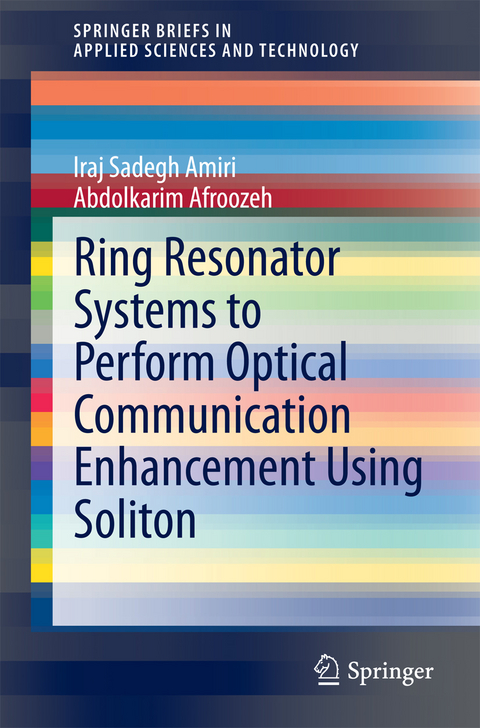 Ring Resonator Systems to Perform Optical Communication Enhancement Using Soliton -  Abdolkarim Afroozeh,  Iraj Sadegh Amiri