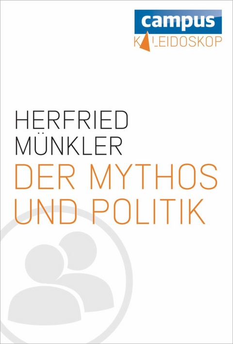 Der Mythos und die Politik -  Herfried Münkler