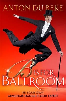 B is for Ballroom -  Anton du Beke