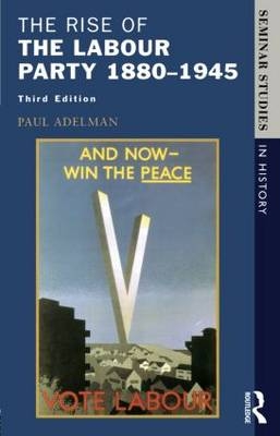 The Rise of the Labour Party 1880-1945 -  Paul Adelman