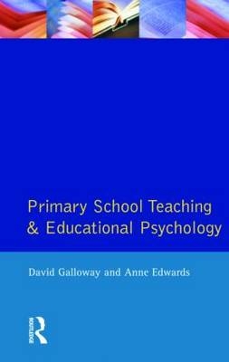 Primary School Teaching and Educational Psychology -  Anne Edwards,  David Galloway