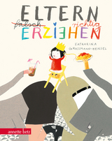 Eltern richtig erziehen, Geschenkbuch-Ausgabe - Katharina Grossmann-Hensel