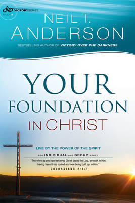 Your Foundation in Christ (Victory Series Book #3) -  Neil T. Anderson