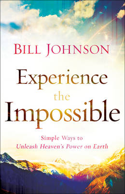 Experience the Impossible -  Bill Johnson