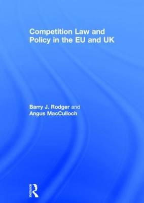 Competition Law and Policy in the EU and UK -  Angus MacCulloch,  Barry J. Rodger