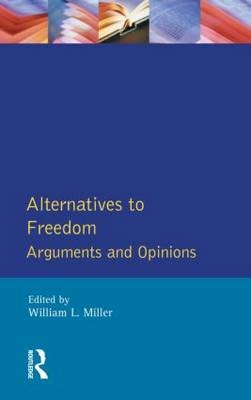 Alternatives to Freedom -  William L. Miller