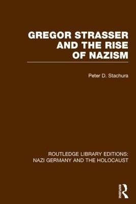 Gregor Strasser and the Rise of Nazism (RLE Nazi Germany & Holocaust) -  Peter D. Stachura
