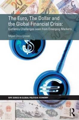 The Euro, The Dollar and the Global Financial Crisis -  Miguel Otero-Iglesias