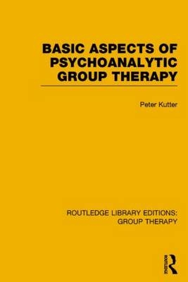 Basic Aspects of Psychoanalytic Group Therapy (RLE: Group Therapy) -  Peter Kutter