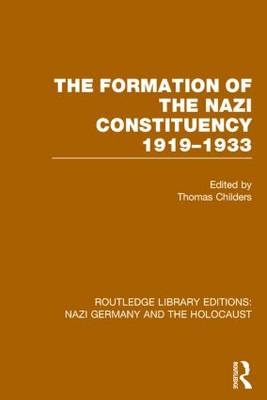 The Formation of the Nazi Constituency 1919-1933 (RLE Nazi Germany & Holocaust) -  Thomas Childers