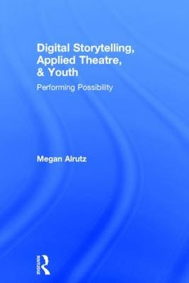 Digital Storytelling, Applied Theatre, & Youth - USA) Alrutz Megan (University of Texas - Austin