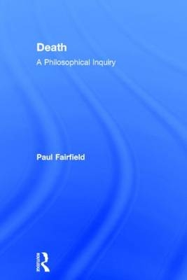 Death: A Philosophical Inquiry -  Paul Fairfield