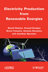 Electricity Production from Renewable Energies -  Arnaud Davigny,  Antoine Henneton,  Benoit Robyns,  Jonathan Sprooten,  Bruno Fran ois