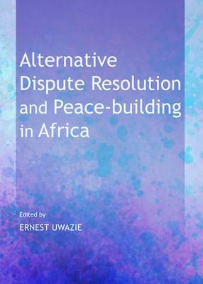 Alternative Dispute Resolution and Peace-building in Africa - 