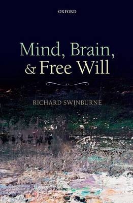 Mind, Brain, and Free Will -  Richard Swinburne