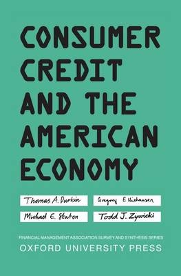 Consumer Credit and the American Economy -  Thomas A. Durkin,  Gregory Elliehausen,  Michael E. Staten,  Todd J. Zywicki