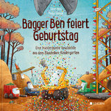 Bagger Ben feiert Geburtstag- Eine kunterbunte Geschichte aus dem Baustellen-Kindergarten - Dörte Horn