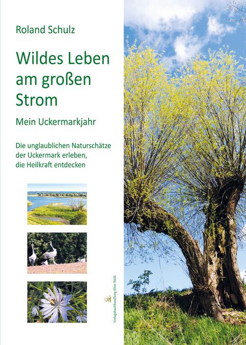 Wildes Leben am großen Strom. Mein Uckermarkjahr - Roland Schulz