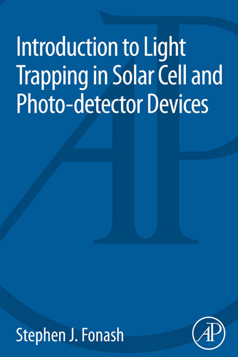 Introduction to Light Trapping in Solar Cell and Photo-detector Devices -  Stephen J. Fonash