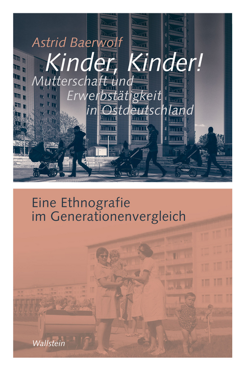 Kinder, Kinder! Mutterschaft und Erwerbstätigkeit in Ostdeutschland - Astrid Baerwolf