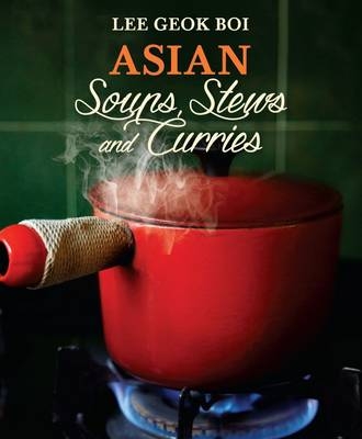 Asian Soups, Stews and Curries -  Lee Geok Boi