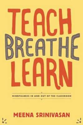 Teach, Breathe, Learn -  Meena Srinivasan