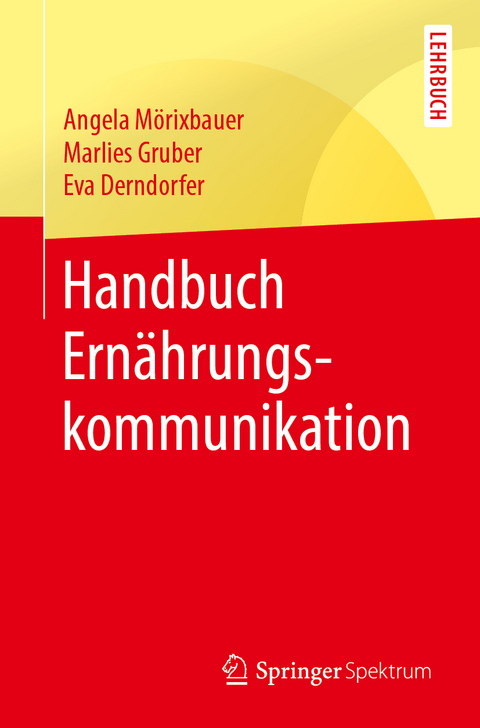 Handbuch Ernährungskommunikation - Angela Mörixbauer, Marlies Gruber, Eva Derndorfer