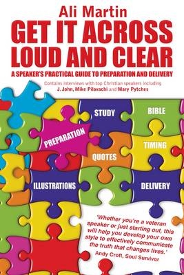 Get it Across Loud and Clear: A Speaker's Practical Guide to Preparation and Delivery -  Ali Martin