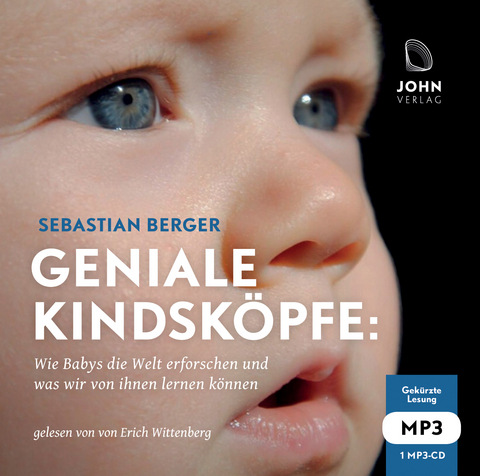 Geniale Kindsköpfe: Wie Babys die Welt erforschen und was wir von ihnen lernen können - Sebastian Berger