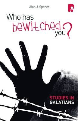 Who Has Bewitched You? A Study in Galatians -  Alan J Spence