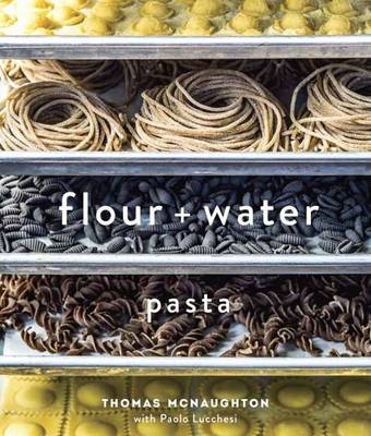 Flour + Water -  Paolo Lucchesi,  Thomas McNaughton