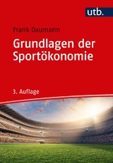 Grundlagen der Sportökonomie - Daumann, Frank