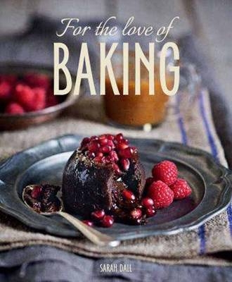 For the Love of Baking -  Sarah Dall