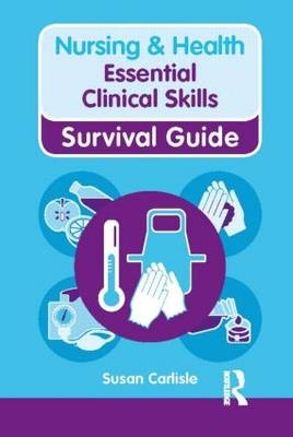 Nursing & Health Survival Guide: Essential Clinical Skills -  Susan Carlisle