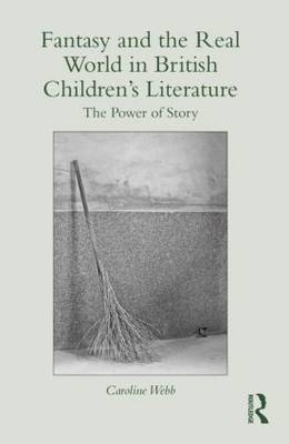 Fantasy and the Real World in British Children's Literature -  Caroline Webb