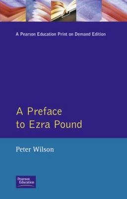 A Preface to Ezra Pound -  Peter Wilson